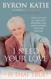 book cover of I need your love-- is that true? by Byron Katie