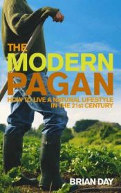 book cover of The Modern Pagan: How to Live a Natural Lifestyle in the 21st Century by Brian Day