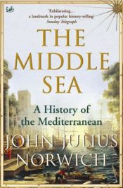 book cover of Middle Sea. A History of the Mediterranean (Pimlico): A History of the Mediterranean (Pimlico) by John Julius Cooper