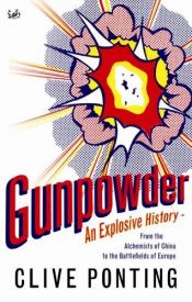 book cover of Gunpowder - an Explosive History - from the Alchemists of China to the Battlefields of Europe by Clive Ponting