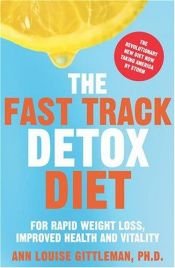 book cover of The Fast Track Detox Diet by Ann Louise Gittleman