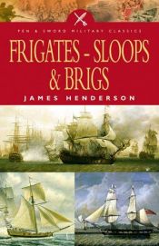 book cover of Frigates, Sloops and Brigs (Military Classics) by James Henderson