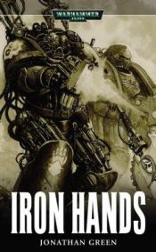 book cover of Iron Hands (Warhammer 40,000 Novels) by Jonathan Green