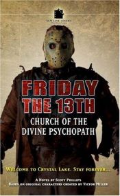 book cover of Friday The 13th #1: Church of the Divine Psychopath by Scott Phillips