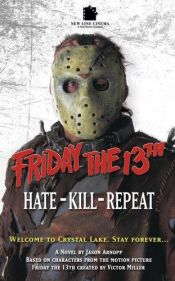 book cover of Friday The 13th 3: Hate-Kill-Repeat by Jason Arnopp