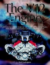 book cover of The V12 Engine: The untold inside story of the technology, evolution, performance and impact of all V12-engined cars by Karl E. Ludvigsen