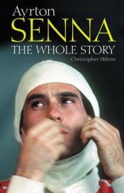 book cover of Ayrton Senna: The Whole Story by Christopher Hilton