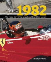 book cover of 1982: The Inside Story of the Sensational Grand Prix Season by Christopher Hilton