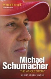 book cover of Michael Schumacher: The Whole Story by Christopher Hilton