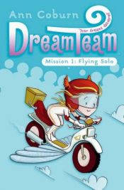 book cover of Dream Team: Flying Solo (Dream Team): Mission 1: Flying Solo by Ann Coburn