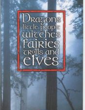 book cover of Dragons, Little People, Fairies, Trolls and Elves by Edouard Brasey
