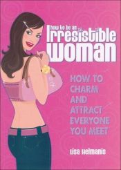 book cover of How to Be an Irresistible Woman by Lisa Helmanis