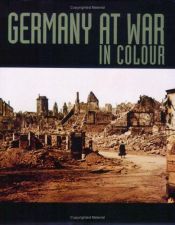 book cover of Germany at War in Color: Unique Color Photographs of the Second World War by George Forty