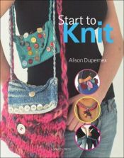 book cover of Start to Knit (Start to) by Alison Dupernex