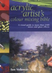book cover of Acrylic Artists Colour Mixing Bible by Ian Sidaway