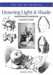 book cover of Drawing Light and Shade: Understanding Chiaroscuro (Art of Drawing) by Giovanni Civardi
