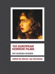 book cover of 100 European Horror Films (BFI Screen Guides) by Steven Jay Schneider