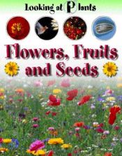 book cover of Flowers, Fruits and Seeds (Looking at Plants) by Sally Morgan