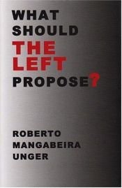 book cover of What should the left propose? by Roberto Unger