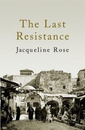 book cover of The Last Resistance by Jaqueline Rose