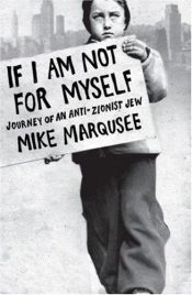 book cover of If I Am Not For Myself: Journey of an Anti-Zionist Jew by Mike Marqusee