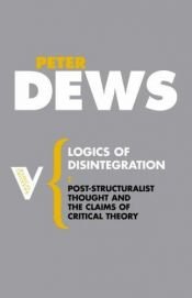 book cover of Logics of Disintegration by Peter Dews