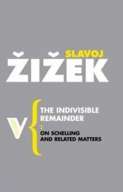 book cover of The Indivisible Remainder: On Schelling and Related Matters (Radical Thinkers) by Slavoj Žižek