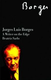 book cover of Jorge Luis Borges: A Writer on the Edge by Beatriz Sarlo