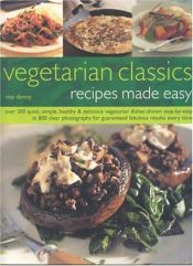 book cover of Vegetarian Classics: Recipes Made Easy: Over 200 Quick, Simple, Healthy & Delicious Vegatarian Dishes Shown Step-by-Step by Roz Denny
