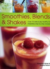 book cover of Smoothies, Blends & Shakes: Over 75 deliciously healthy and luxurious step-by-step recipes by Suzannah Olivier