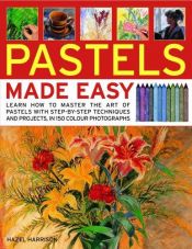 book cover of Pastels Made Easy: learn how to use pastels with step-by-step techniques and projects to follow, in 150 colour photographs (...Made Easy) by Hazel Harrison
