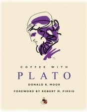 book cover of Coffee With Plato - Forward By Robert M. Pirsig by Donald R. Moor
