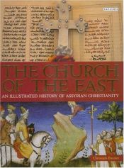book cover of The Church of the East: An Illustrated History of Assyrian Christianity by Christoph Baumer