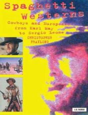 book cover of Spaghetti Westerns : Cowboys and Europeans from Karl May to Sergio Leone (Cinema and Society) by Christopher Frayling