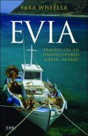 book cover of Evia: Travels on an Undiscovered Greek Island (Tauris Parke Paperback) by Sara Wheeler