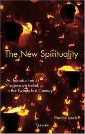 book cover of The new spirituality: an introduction to progressive belief in the twenty-first century by Gordon Lynch