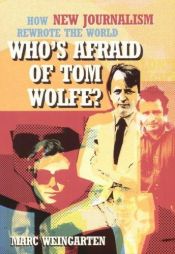 book cover of Who's Afraid of Tom Wolfe?: How New Journalism Rewrote the World by Marc Weingarten