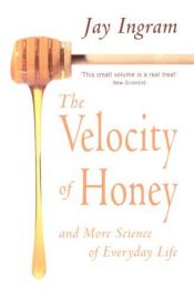book cover of Die Geschwindigkeit des Honigs. Ungewöhnliche Erkenntnisse aus der Physik des Alltags by Jay Ingram