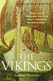 book cover of A Brief History of The Vikings, The Last Pagans or the First Modern Europeans by Jonathan Clements