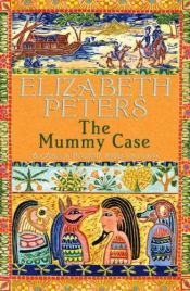 book cover of The Mummy Case (Amelia Peabody Mysteries) Book 3 by Elizabeth Peters