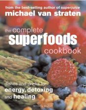 book cover of The Complete Superfoods Cookbook: Dishes and Drinks for Energy, Detoxing and Healing (Superfoods) by Michael Straten