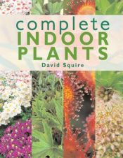 book cover of Complete Indoor Plants by David Squire