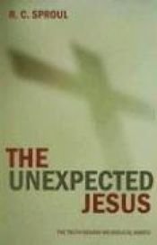 book cover of The Unexpected Jesus by R. C. Sproul