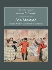 book cover of Ask Mama or the Richest Commoner in England by R. S. Surtees