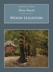 book cover of Wood Leighton: A Year in the Country (Nonsuch Classics): A Year in the Country (Nonsuch Classics) by Mary Howitt