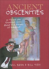 book cover of Ancient Obscenities: Or Things You Shouldn't Know About the History of Mankind! by Paul G. Bahn