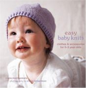book cover of Easy Baby Knits: Clothes & Accessories for 0-3 Year-olds by Claire Montgomerie
