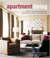 book cover of Apartment Living: Stylish Decorating Ideas for Apartment, Lofts and by Caroline Clifton-Mogg