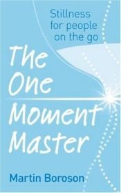 book cover of The One Moment Master: Stillness for people on the go by Martin Boroson