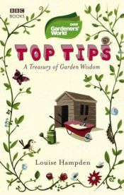 book cover of Gardeners' World Top Tips: A Treasury of Garden Wisdom by Louise Hampden